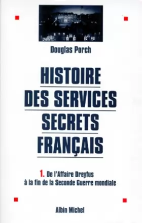 Couverture du produit · HISTOIRE DES SERVICES SECRETS FRANCAIS. Tome 1, De l'Affaire Dreyfus à la fin de la Seconde Guerre mondiale