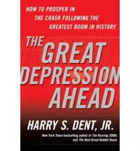 Couverture du produit · (The Great Depression Ahead: How to Prosper in the Crash Following the Greatest Boom in History) By Jr. Harry S Dent (Author) H