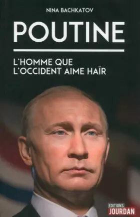 Couverture du produit · Poutine : L''homme que l'Occident aime haïr