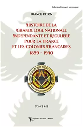 Couverture du produit · Histoire de la Grande Loge Nationale Indépendante et Régulière pour la France: et Les Colonies Françaises 1899 - 1940 2021