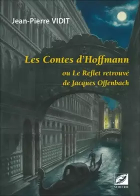 Couverture du produit · Les Contes d'Hoffmann ou Le Reflet retrouvé de Jacques Offenbach