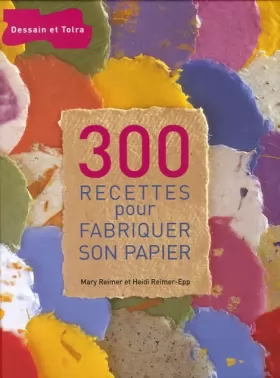 Couverture du produit · 300 recettes pour fabriquer son papier