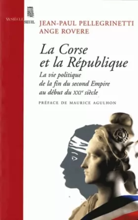 Couverture du produit · La Corse et la République : Vie politique, de la fin du Second Empire au début du XXIe siècle