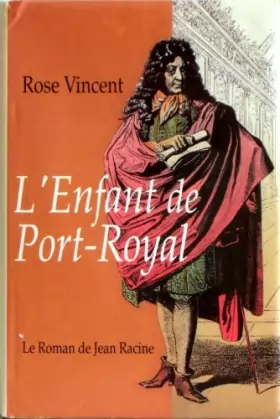 Couverture du produit · L'Enfant de Port-Royal, Le Roman de Jean Racine