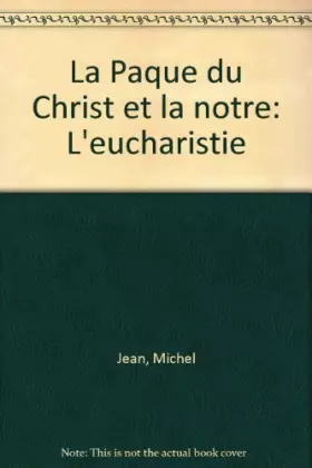 Couverture du produit · La Pâque du Christ et la nôtre : l'eucharistie.