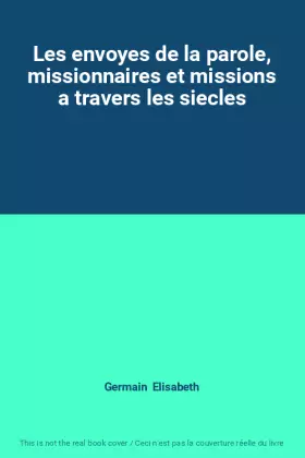 Couverture du produit · Les envoyes de la parole, missionnaires et missions a travers les siecles