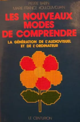 Couverture du produit · Les Nouveaux modes de comprendre : La génération de l'audiovisuel et de l'ordinateur