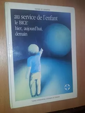 Couverture du produit · Au Service De L'enfant - Le Bice Hier, Aujourd'hui, Demain