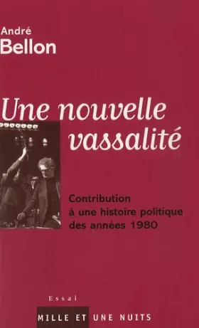 Couverture du produit · Une nouvelle vassalité : Contribution à une histoire politique des années 1980