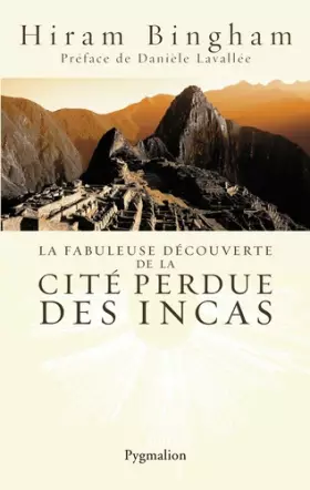 Couverture du produit · La fabuleuse découverte de la cité perdue des Incas : La découverte de Machu Picchu