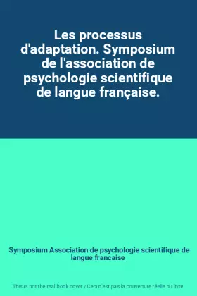 Couverture du produit · Les processus d'adaptation. Symposium de l'association de psychologie scientifique de langue française.