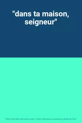 Couverture du produit · "dans ta maison, seigneur"