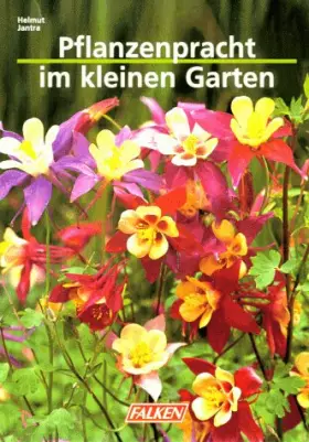 Couverture du produit · Pflanzenpracht im kleinen Garten. - Jantra, Helmut