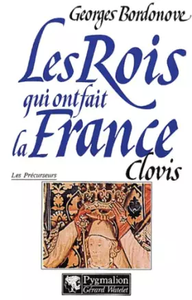 Couverture du produit · Les rois qui ont fait la France. [Les précurseurs] Tome 1: Clovis et les mérovingiens