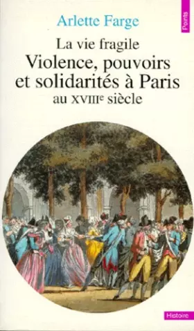 Couverture du produit · La Vie fragile. Violences, pouvoirs et solidarités à Paris au XVIIIe siècle
