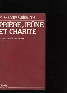 Couverture du produit · Priere, jeune et charité : des perspectives chrétiennes et une espérance pour notre temps
