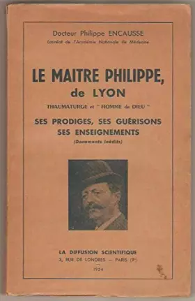Couverture du produit · Le Maître Philippe, de Lyon, thaumaturge et homme et Dieu