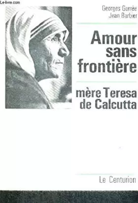 Couverture du produit · Amour sans frontiere. mere teresa de calcutta