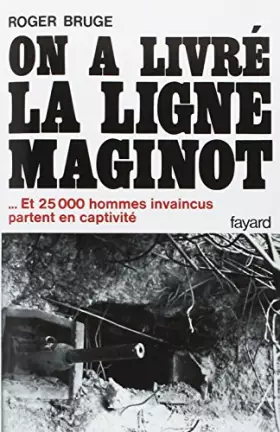 Couverture du produit · HISTOIRE DE LA LIGNE MAGINOT.Tome 2, On a livré la ligne Maginot