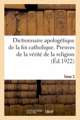 Couverture du produit · Dictionnaire apologétique de la foi catholique. Tome 3