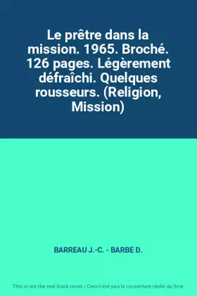 Couverture du produit · Le prêtre dans la mission. 1965. Broché. 126 pages. Légèrement défraîchi. Quelques rousseurs. (Religion, Mission)