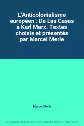 Couverture du produit · L'Anticolonialisme européen : De Las Casas à Karl Marx. Textes choisis et présentés par Marcel Merle