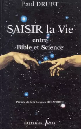 Couverture du produit · Saisir la vie entre Bible et science