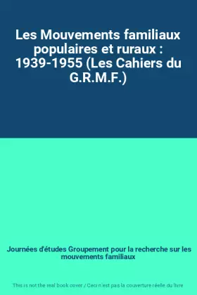 Couverture du produit · Les Mouvements familiaux populaires et ruraux : 1939-1955 (Les Cahiers du G.R.M.F.)