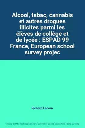 Couverture du produit · Alcool, tabac, cannabis et autres drogues illicites parmi les élèves de collège et de lycée : ESPAD 99 France, European school 