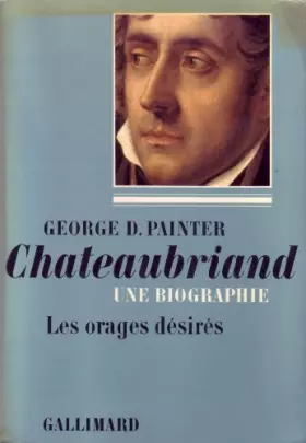 Couverture du produit · Chateaubriand une biographie tome 1 1768-1793 les orages désirés