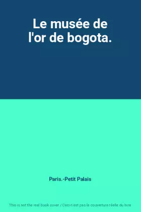 Couverture du produit · Le musée de l'or de bogota.