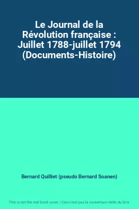 Couverture du produit · Le Journal de la Révolution française : Juillet 1788-juillet 1794 (Documents-Histoire)