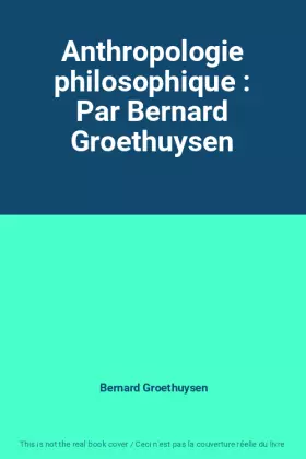 Couverture du produit · Anthropologie philosophique : Par Bernard Groethuysen