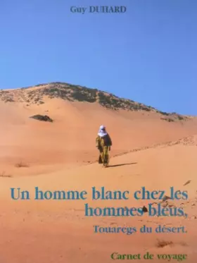 Couverture du produit · UN HOMME BLANC CHEZ LES HOMMES BLEUS, Touaregs du désert. Carnet de voyage.