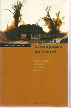 Couverture du produit · Fleurette Maurice, La Coupeuse Du Secret. Rites Magiques Et Secrets De Guerison D'Antan