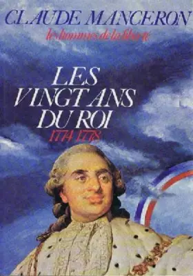 Couverture du produit · Les hommes de la liberté / les vingt ans du roi 1774 1778