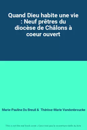 Couverture du produit · Quand Dieu habite une vie : Neuf prêtres du diocèse de Châlons à coeur ouvert