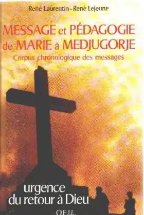 Couverture du produit · Message et pédagogie de Marie a Medjugorge: Corpus chronologique de messages, urgence du retour à Dieu