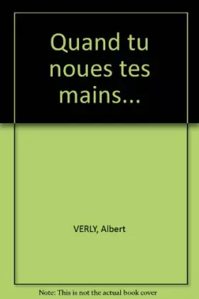 Couverture du produit · Quand tu noues tes mains...