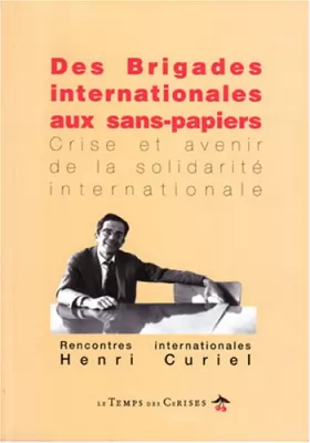Couverture du produit · Des brigades internationales aux sans-papiers : crise et avenir de la solidarité internationale (Rencontres internantionales He