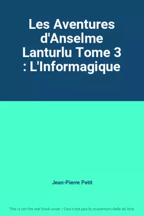 Couverture du produit · Les Aventures d'Anselme Lanturlu Tome 3 : L'Informagique
