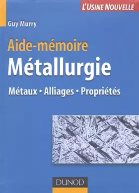 Couverture du produit · Aide-mémoire de métallurgie : Métaux - Alliages - Propriétés