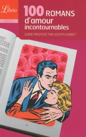 Couverture du produit · 100 romans d'amour incontournables: Guide proposé par Joseph Vebret
