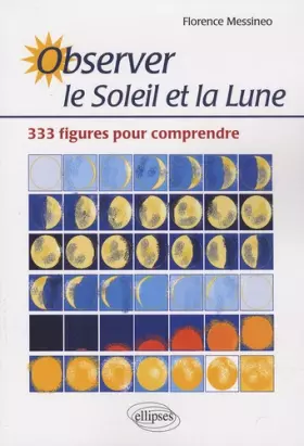 Couverture du produit · Observer le Soleil et la Lune : 333 figures pour comprendre