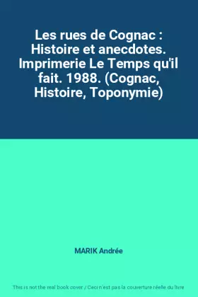 Couverture du produit · Les rues de Cognac : Histoire et anecdotes. Imprimerie Le Temps qu'il fait. 1988. (Cognac, Histoire, Toponymie)