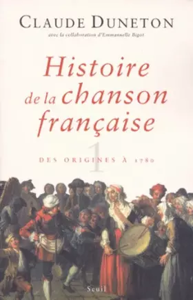 Couverture du produit · Histoire de la chanson française. Des origines à 1860, tome 1 : des origines à 1780