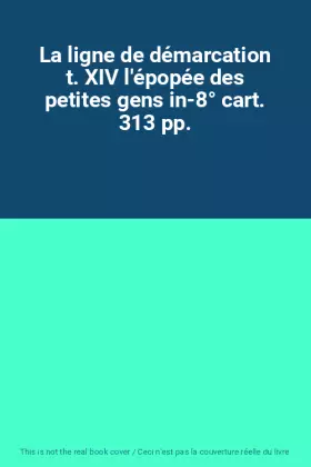 Couverture du produit · La ligne de démarcation t. XIV l'épopée des petites gens in-8° cart. 313 pp.