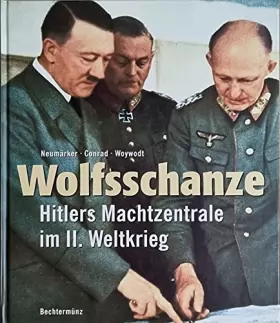 Couverture du produit · Wolfsschanze. Hitlers Machtzentrale im II. Weltkrieg