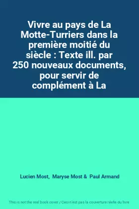 Couverture du produit · Vivre au pays de La Motte-Turriers dans la première moitié du siècle : Texte ill. par 250 nouveaux documents, pour servir de co