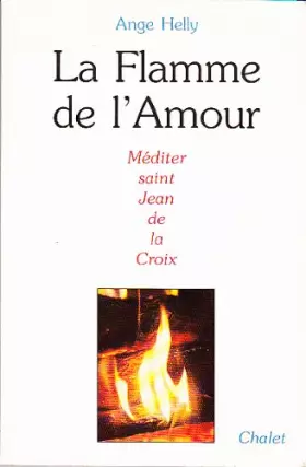 Couverture du produit · La flamme de l'amour : Méditer saint Jean de la Croix